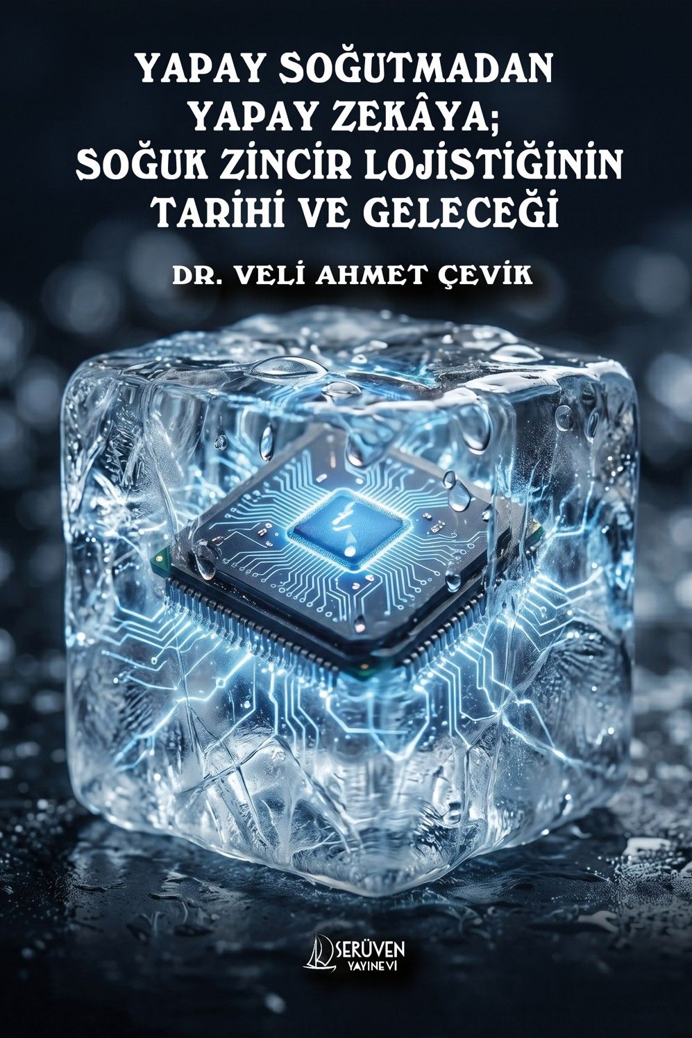 Yapay Soğutmadan Yapay Zekaya; Soğuk Zincir Lojistiğinin Tarihi ve Geleceği kitap kapağı