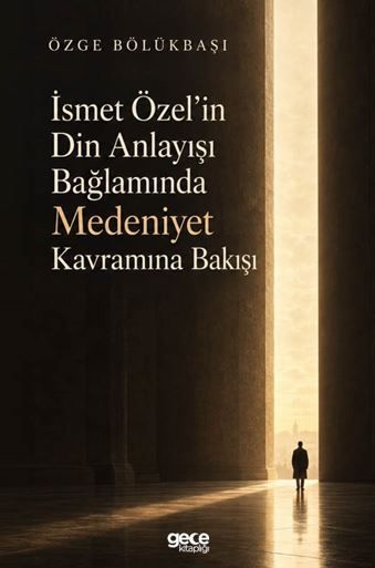 İsmet Özel’in Din Anlayışı Bağlamında Medeniyet Kavramına Bakışı kitap kapağı