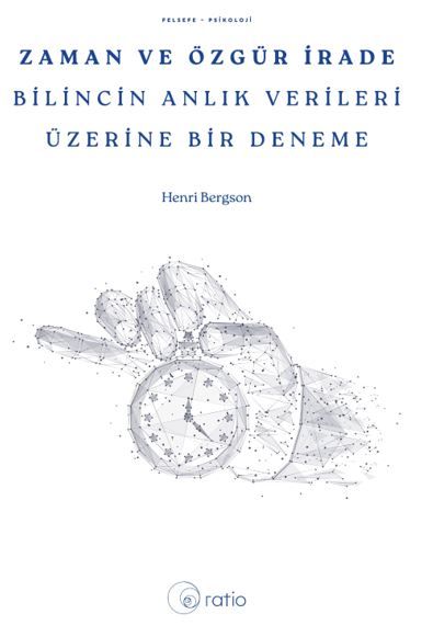 Zaman ve Özgür İrade Bilincin Anlık Verileri Üzerine Bir Deneme kitap kapağı