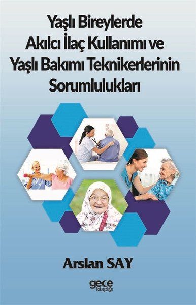Yaşlı Bireylerde Akılcı İlaç Kullanımı ve Yaşlı Bakımı Teknikerlerinin Sorumlulukları kitap kapağı