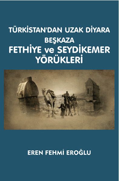 Türkistan'dan Uzak Diyara Beşkaza Fethiye ve Seydikemer Yörükleri kitap kapağı