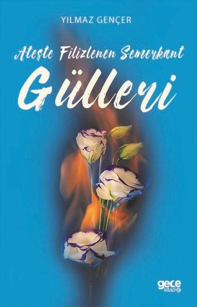 Ateşte Filizlenen Semerkant Gülleri kitap kapağı